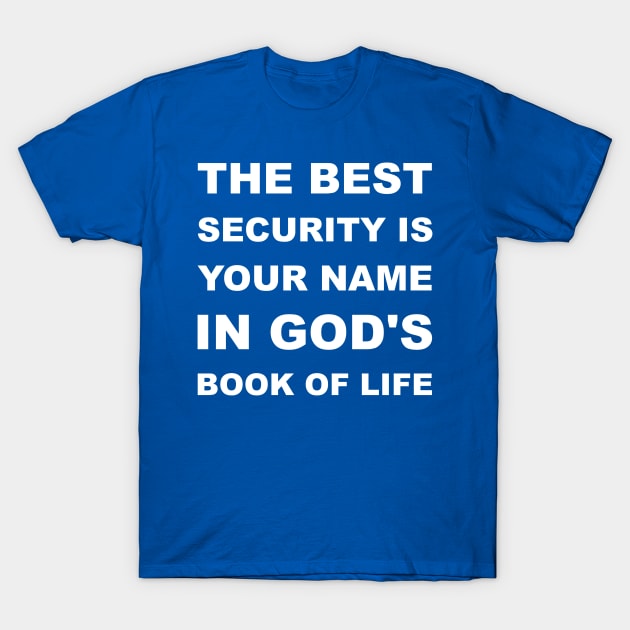 The Best Security Is Having Your Name In God's Book Of Life T-Shirt by DPattonPD